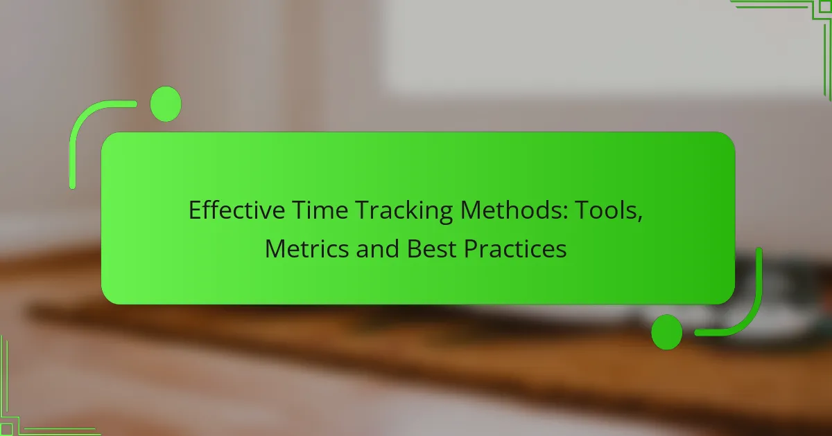 Effective Time Tracking Methods: Tools, Metrics and Best Practices