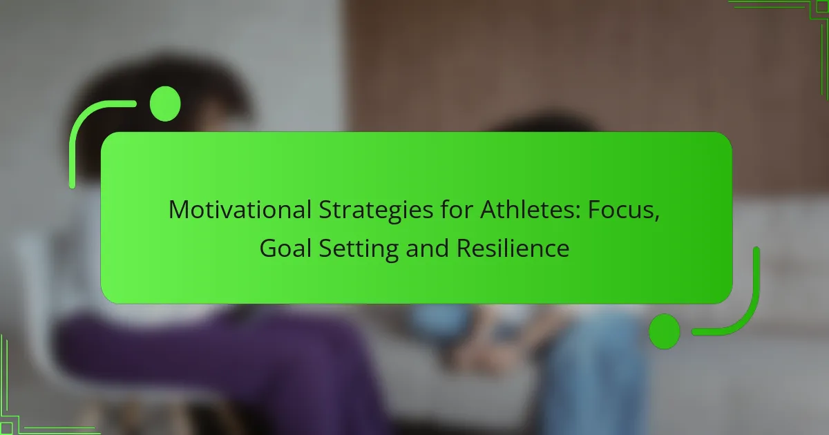 Motivational Strategies for Athletes: Focus, Goal Setting and Resilience