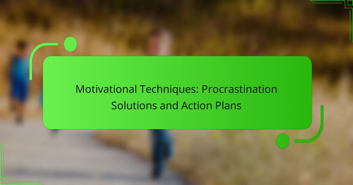 Motivational Techniques: Procrastination Solutions and Action Plans
