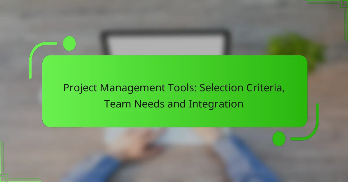 Project Management Tools: Selection Criteria, Team Needs and Integration
