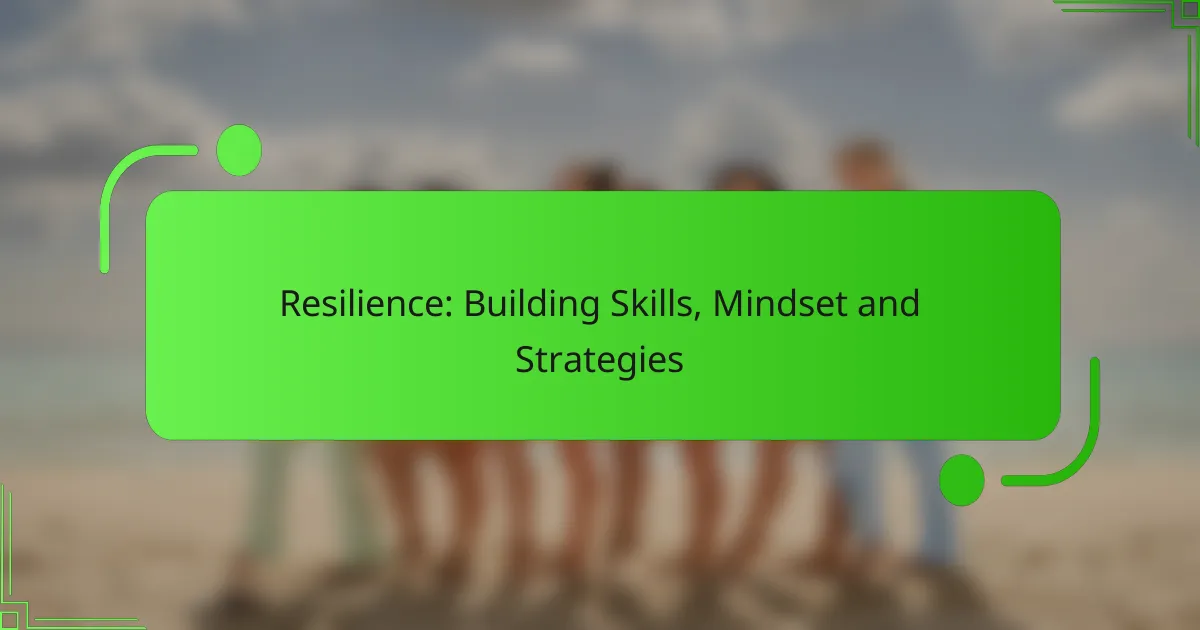 Resilience: Building Skills, Mindset and Strategies
