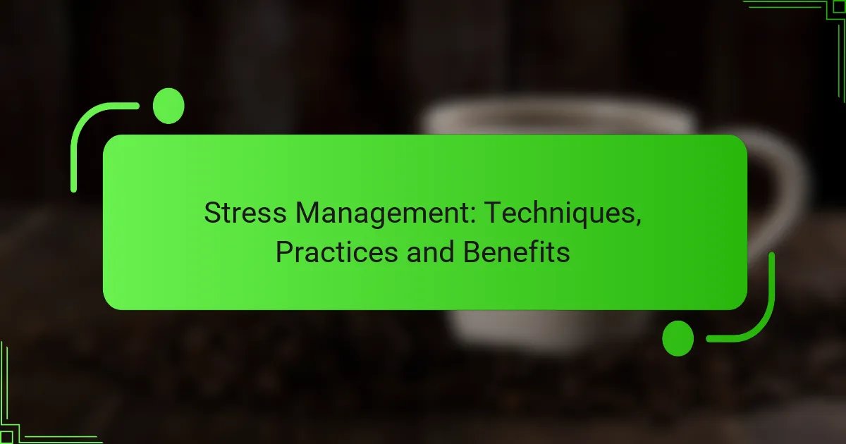 Stress Management: Techniques, Practices and Benefits