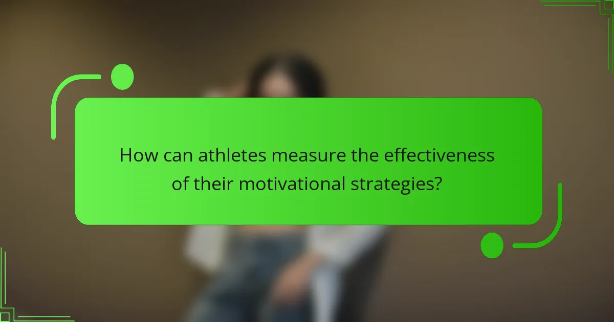 How can athletes measure the effectiveness of their motivational strategies?