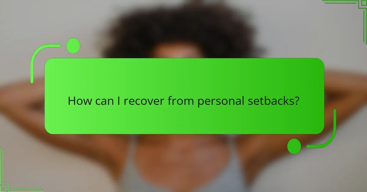 How can I recover from personal setbacks?