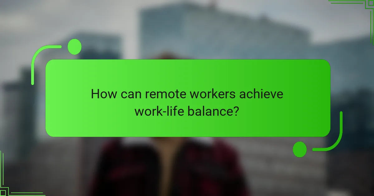 How can remote workers achieve work-life balance?