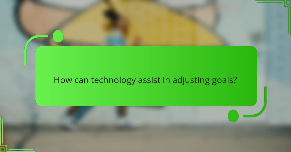 How can technology assist in adjusting goals?
