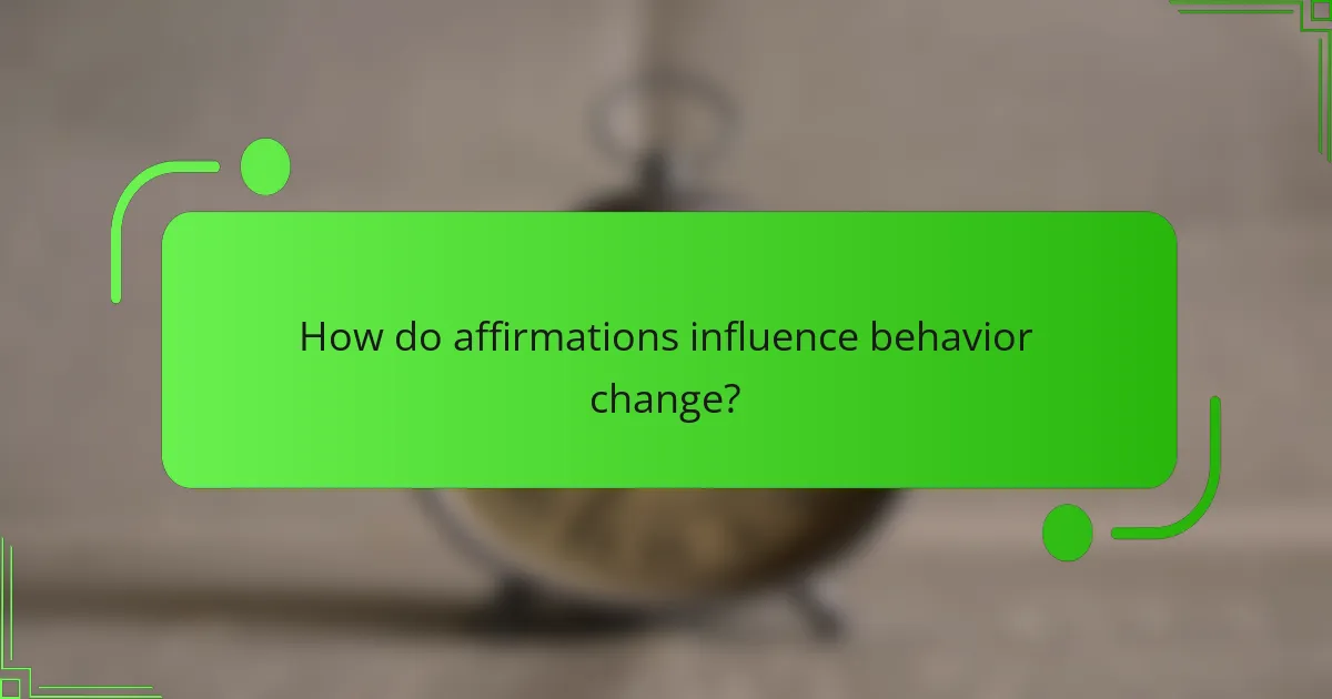 How do affirmations influence behavior change?