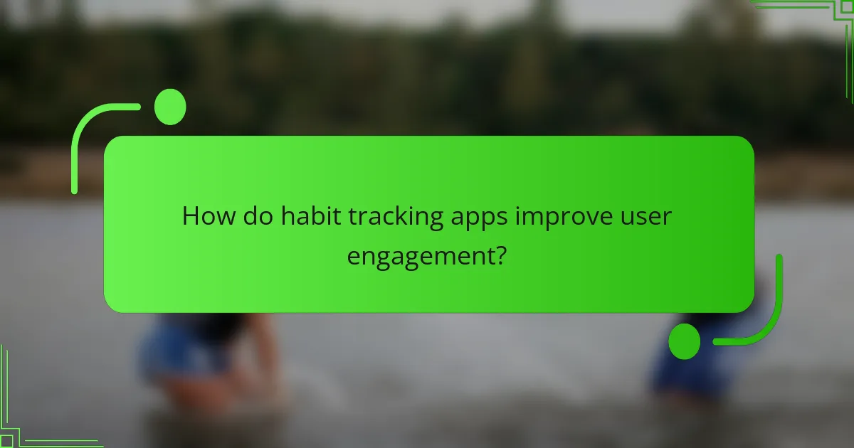 How do habit tracking apps improve user engagement?