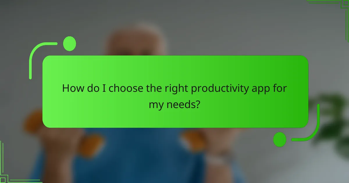 How do I choose the right productivity app for my needs?