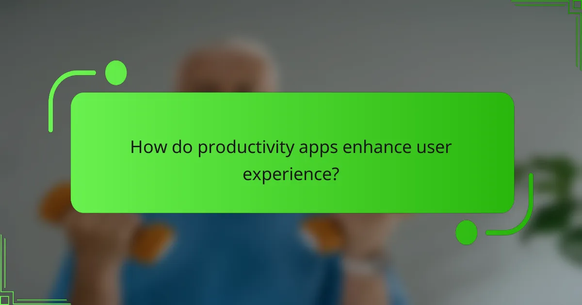How do productivity apps enhance user experience?