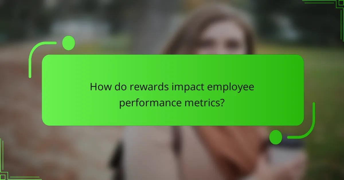 How do rewards impact employee performance metrics?