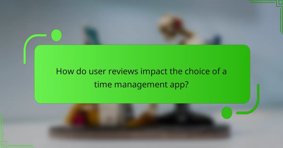 How do user reviews impact the choice of a time management app?