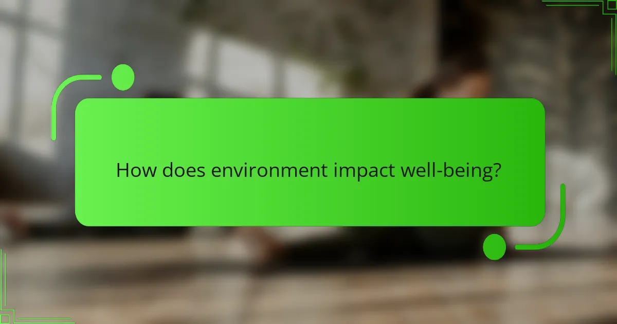 How does environment impact well-being?