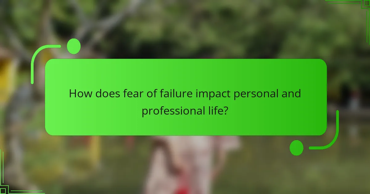How does fear of failure impact personal and professional life?