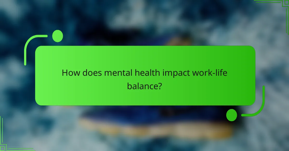 How does mental health impact work-life balance?