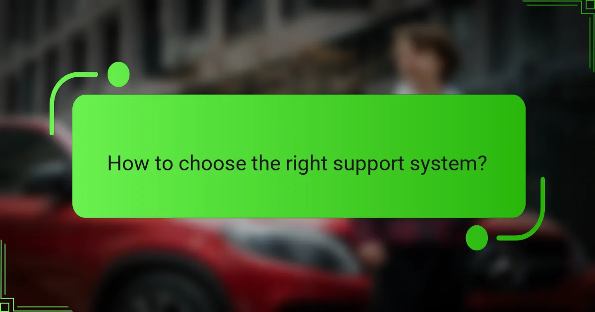 How to choose the right support system?