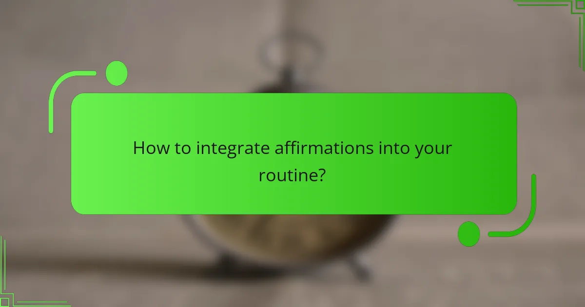 How to integrate affirmations into your routine?
