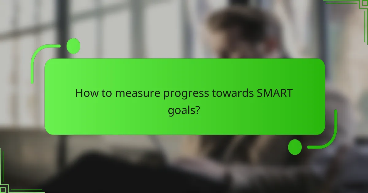 How to measure progress towards SMART goals?