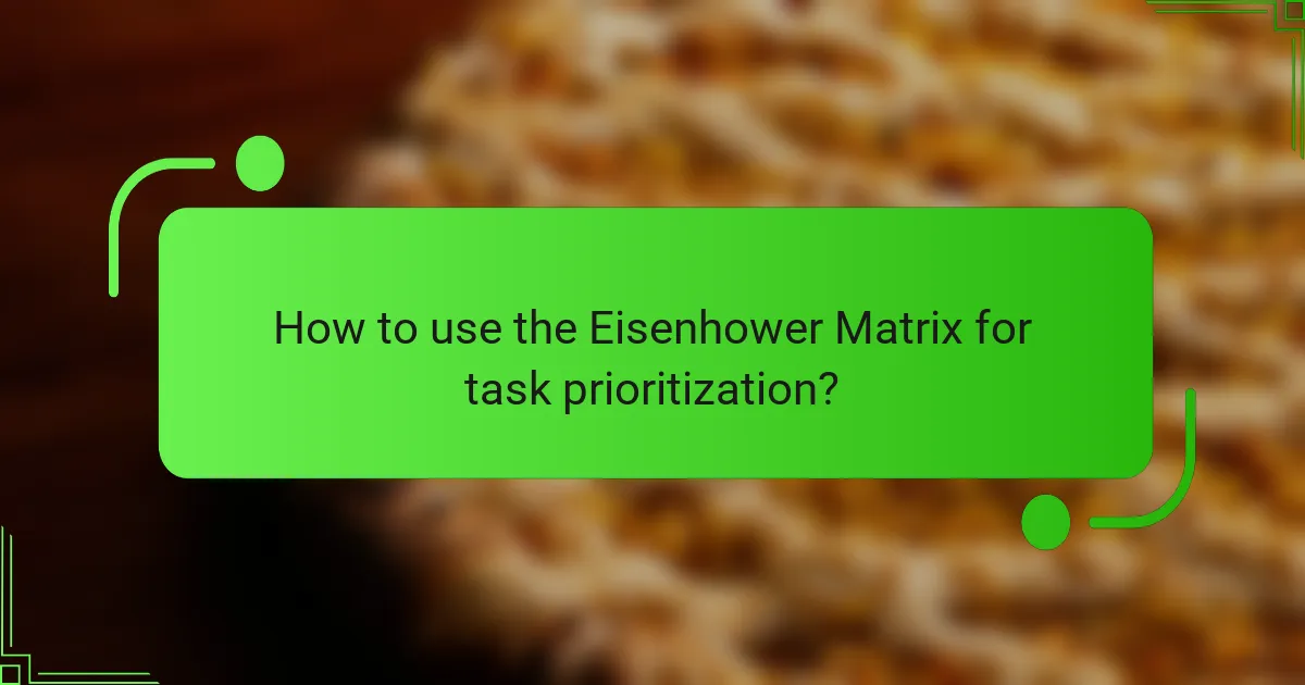 How to use the Eisenhower Matrix for task prioritization?