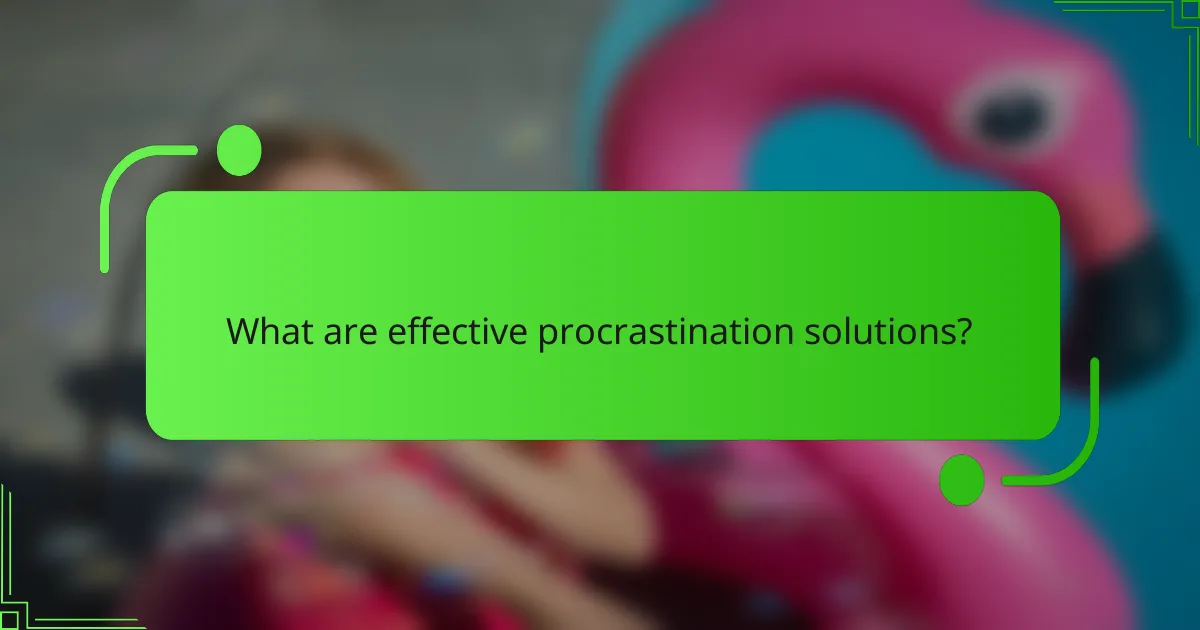 What are effective procrastination solutions?
