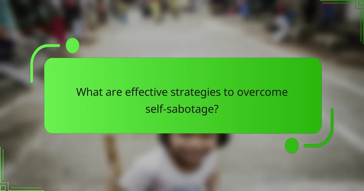 What are effective strategies to overcome self-sabotage?