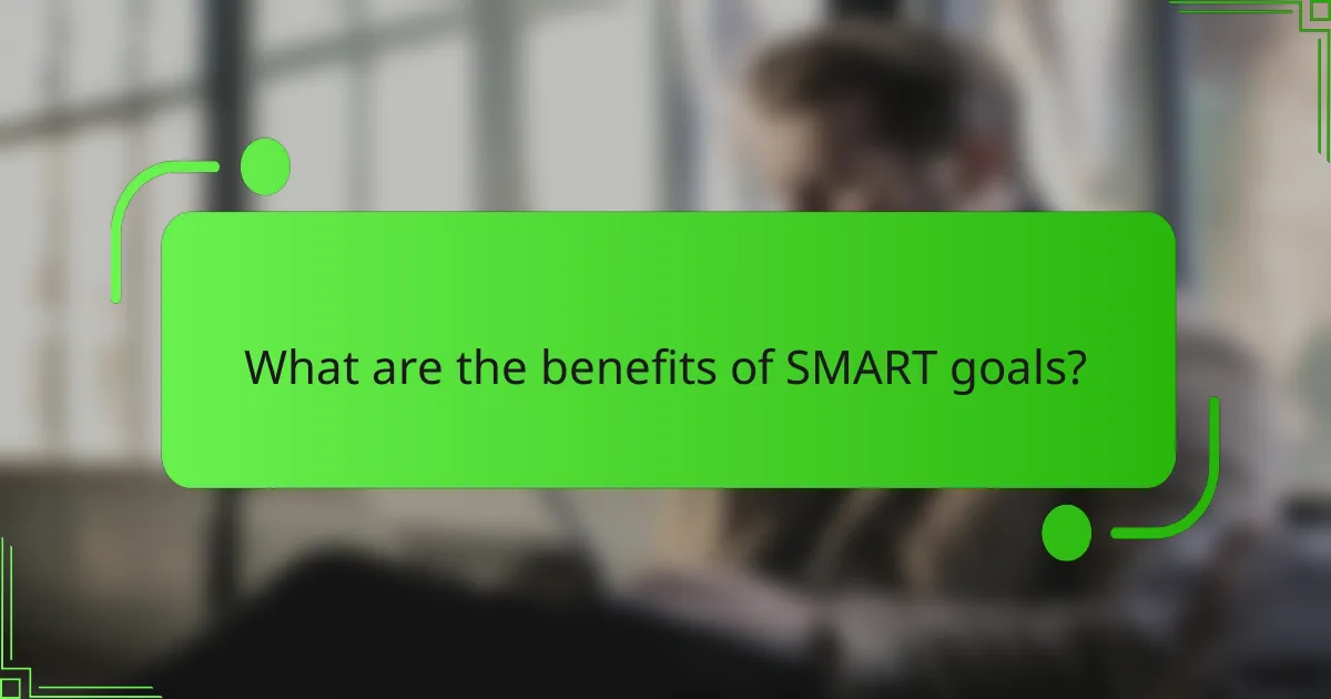 What are the benefits of SMART goals?