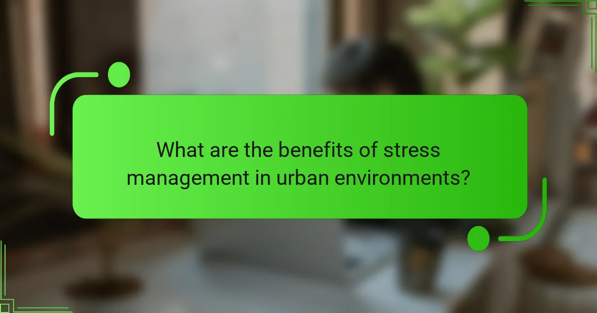 What are the benefits of stress management in urban environments?