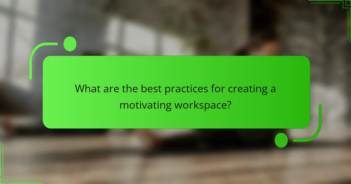 What are the best practices for creating a motivating workspace?