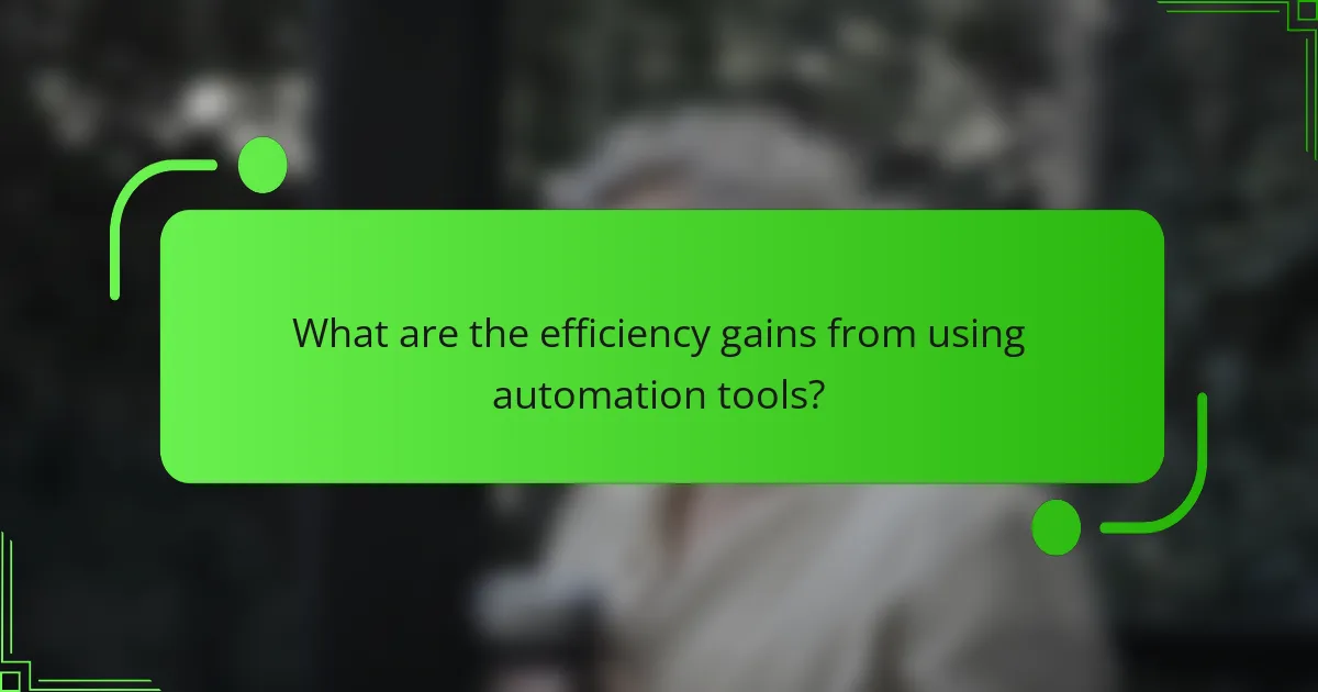 What are the efficiency gains from using automation tools?
