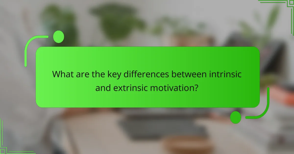 What are the key differences between intrinsic and extrinsic motivation?