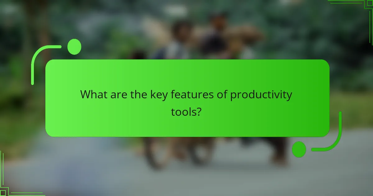 What are the key features of productivity tools?