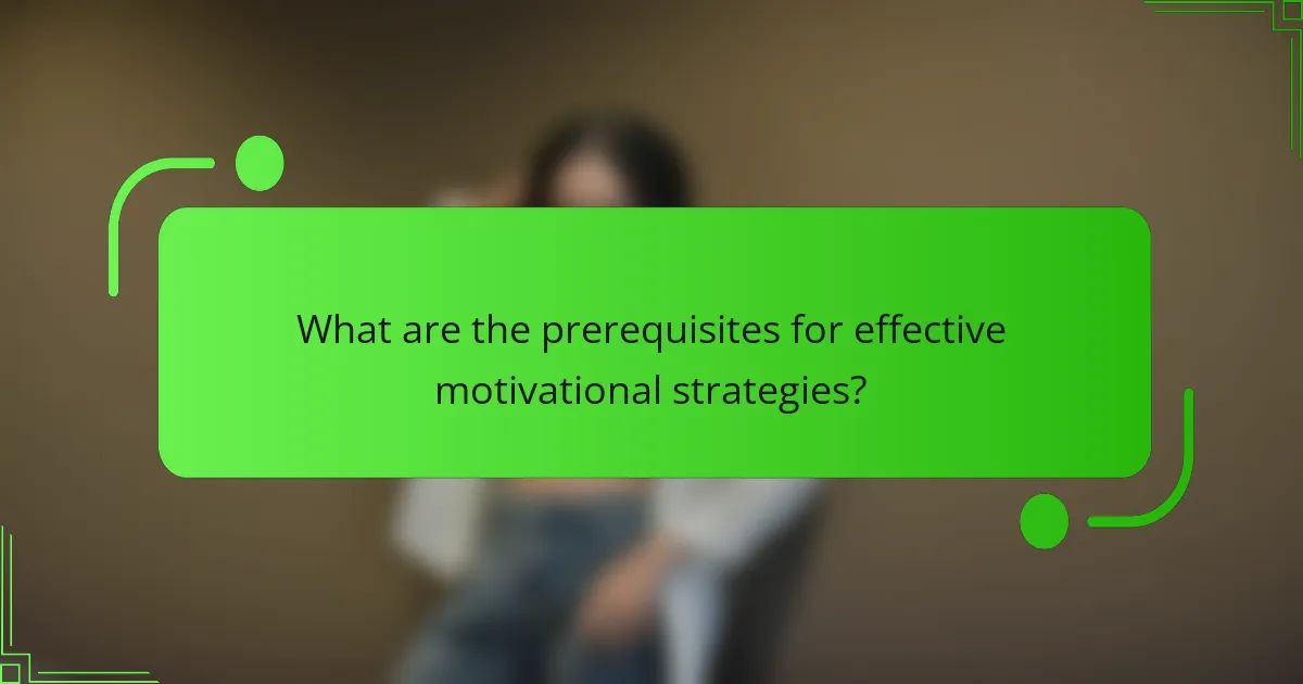 What are the prerequisites for effective motivational strategies?