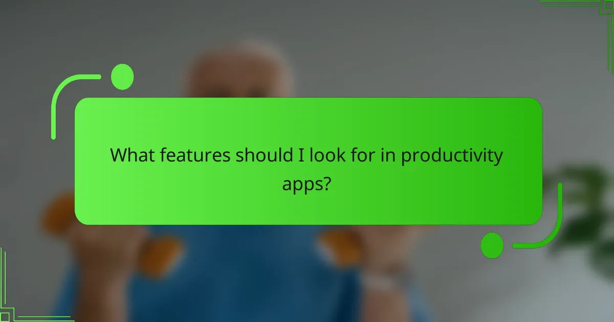 What features should I look for in productivity apps?