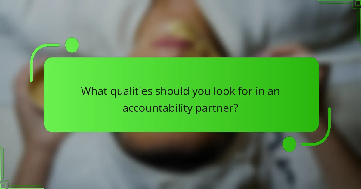 What qualities should you look for in an accountability partner?