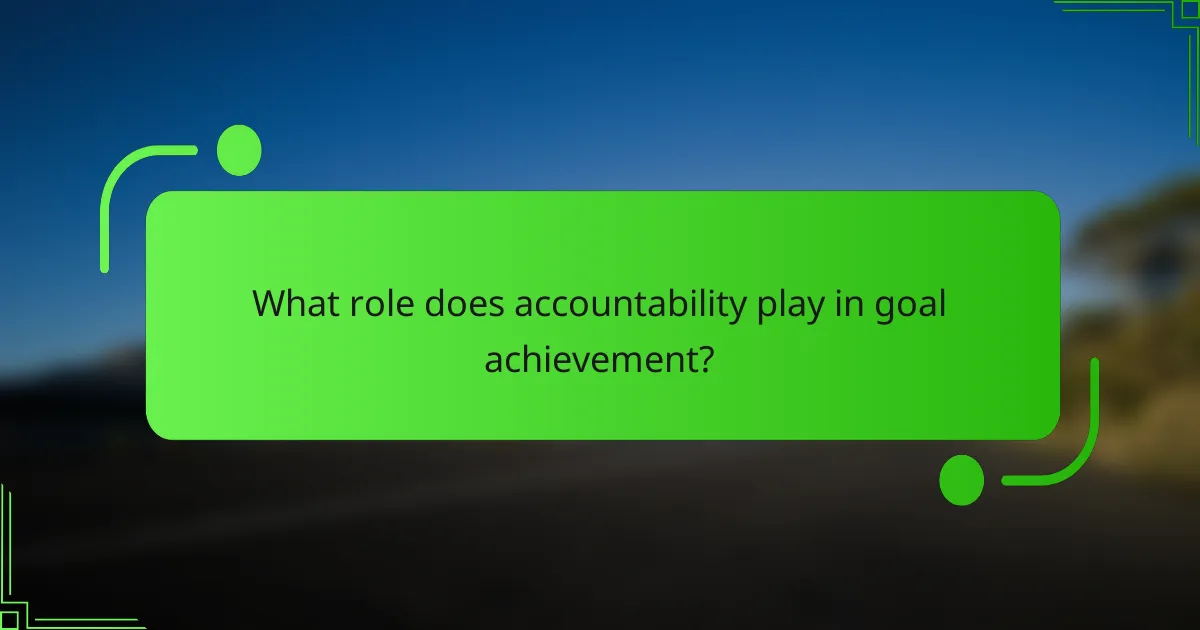 What role does accountability play in goal achievement?