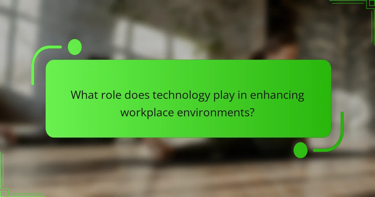 What role does technology play in enhancing workplace environments?