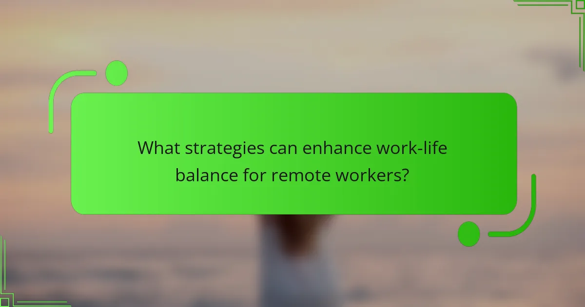 What strategies can enhance work-life balance for remote workers?