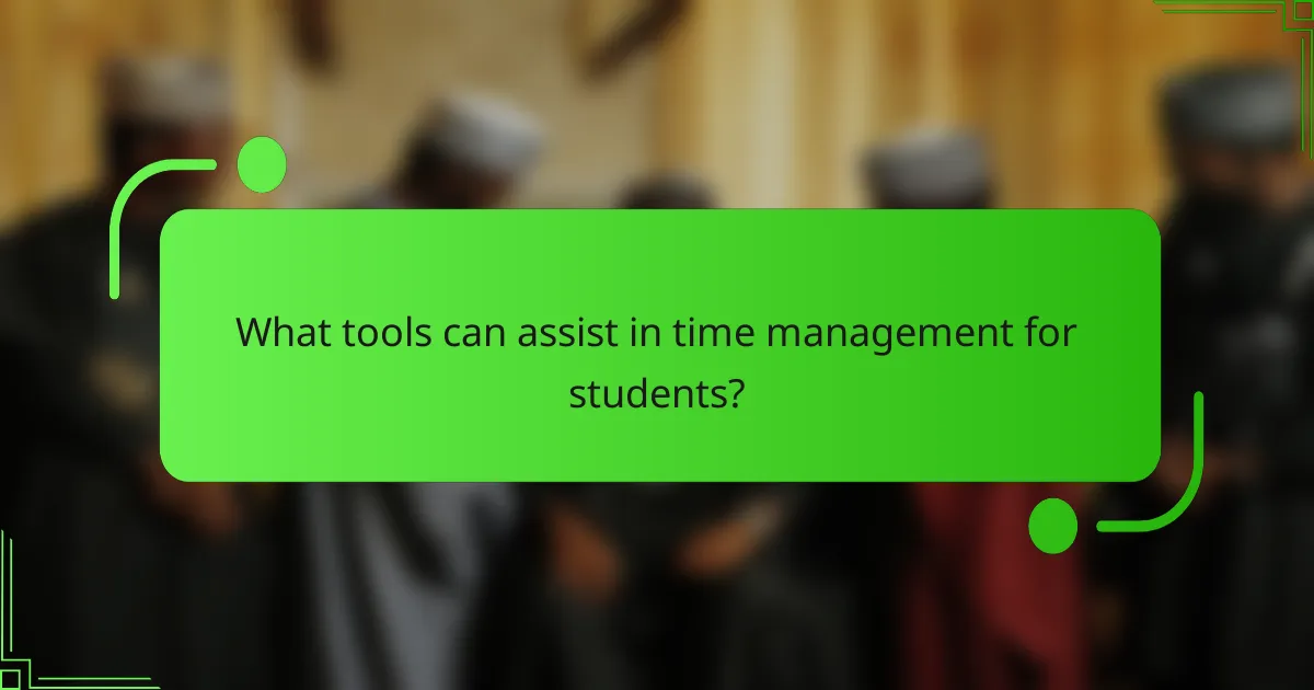 What tools can assist in time management for students?
