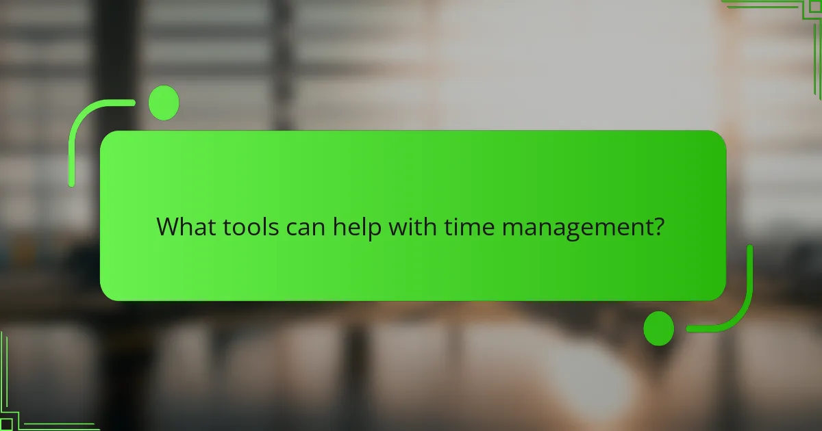What tools can help with time management?