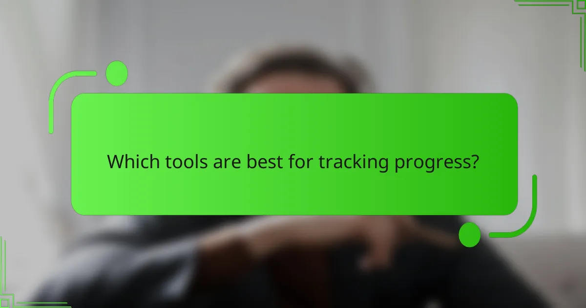 Which tools are best for tracking progress?